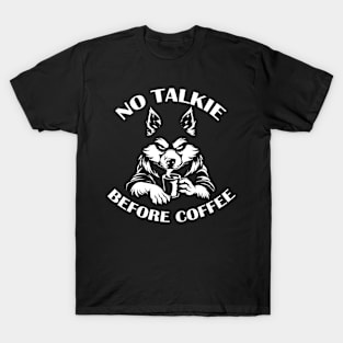 NO TALKIE BEFORE COFFEE T-Shirt